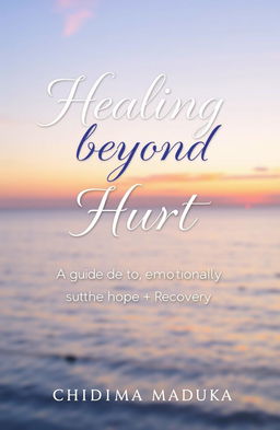 An eBook cover design for 'Healing beyond Hurt: A Guide to Emotional Recovery' by Chidinma Maduka