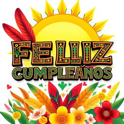 A vibrant, colorful birthday greeting featuring the words 'FELIZ CUMPLEAÑOS' in intricate Aztec typography