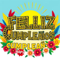 A vibrant, colorful birthday greeting featuring the words 'FELIZ CUMPLEAÑOS' in intricate Aztec typography