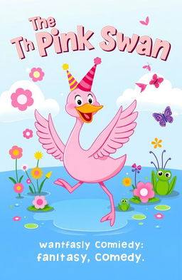 A whimsical book cover for a fantasy comedy titled 'The Pink Swan', featuring a vibrant pink swan dancing joyfully on a sparkling lake surrounded by colorful flowers and playful creatures like frogs and butterflies