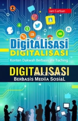 A visually striking book cover design for "Digitalisasi Konten Dakwah Berbasis Media Sosial" featuring modern and vibrant elements that represent digital media and social platforms