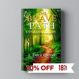 An eye-catching book cover design for 'The Brave Path: Unleashing the Power of Courage to Conquer' by J