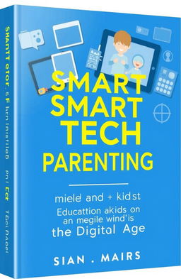 A sleek, modern blue ebook cover featuring the title "Smart-Tech Parenting: Raising Kids in the Digital Age" prominently displayed in a stylish font