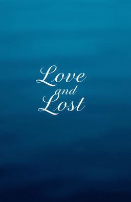 A serene blue background featuring elegant typography of the title 'Love and Lost' in a romantic font