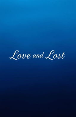 A serene blue background featuring elegant typography of the title 'Love and Lost' in a romantic font