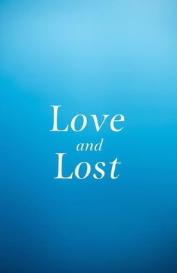 A serene blue background featuring elegant typography of the title 'Love and Lost' in a romantic font