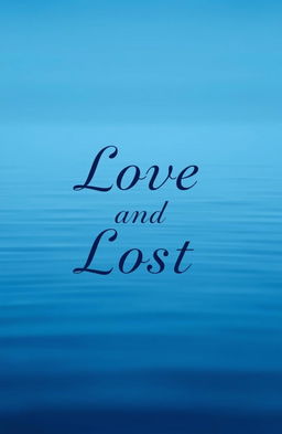 A serene blue background featuring elegant typography of the title 'Love and Lost' in a romantic font