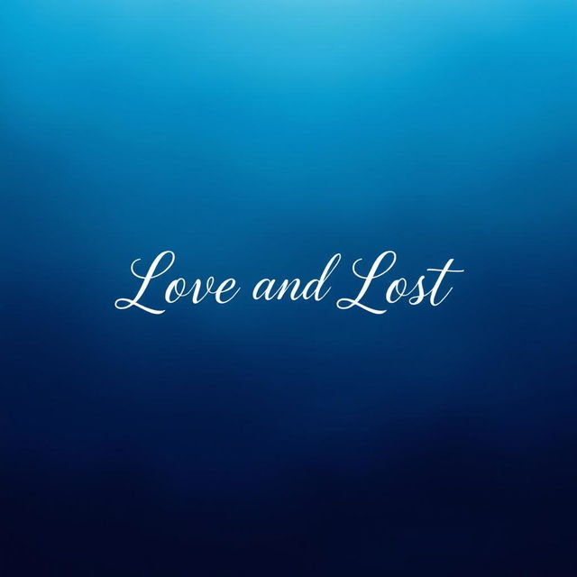 A tranquil blue background showcasing the title 'Love and Lost' in a beautiful and cursive font