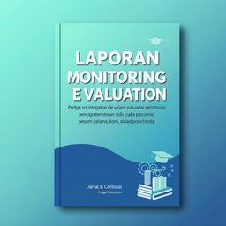 A stunning book cover design for 'Laporan Monitoring dan Evaluasi Integrasi Penelitian dan PKM dalam Pembelajaran'
