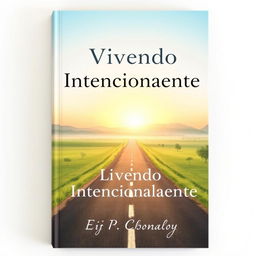 A serene and spiritual book cover featuring a central image of a long, straight road symbolizing an intentional journey, extending towards the horizon