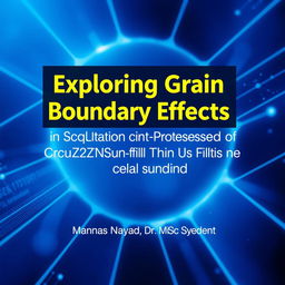 A visually captivating e-book front page featuring the title in bold, modern typography: 'Exploring Grain Boundary Effects in Solution-Processed Cu2ZnSnS4 (CZTS) Thin Film for Solar Cells Application'