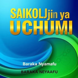 A professional and engaging book cover design for the book titled 'Saikolojia ya Uchumi' by Baraka Nyamafu