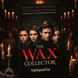 A haunting and intriguing book cover design for 'The Wax Collector', featuring Anya Taylor-Joy, Finn Wittrock, Tom Hiddleston, and Sydney Sweeney