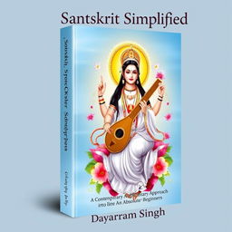 A beautiful book cover for 'Sanskrit Simplified: A Contemporary Approach for Absolute Beginners' by Dayaram Singh, featuring the image of Goddess Saraswati