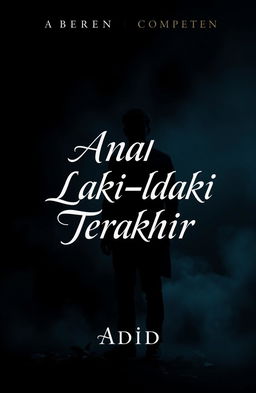 A captivating and dark book cover design for a novel titled "Anak Laki-laki Terakhir" by Adid