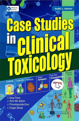 A visually engaging cover for a medical textbook titled 'Case Studies in Clinical Toxicology', featuring an array of colorful illustrations depicting various toxins, antidotes, and the physiological effects on the human body