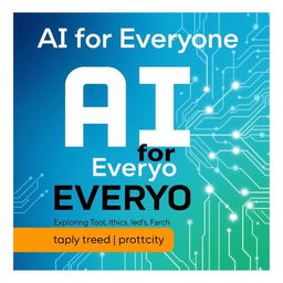 A modern and engaging book cover for "AI for Everyone: Exploring Tools, Ethics, and Future Trends", featuring a vibrant and futuristic design