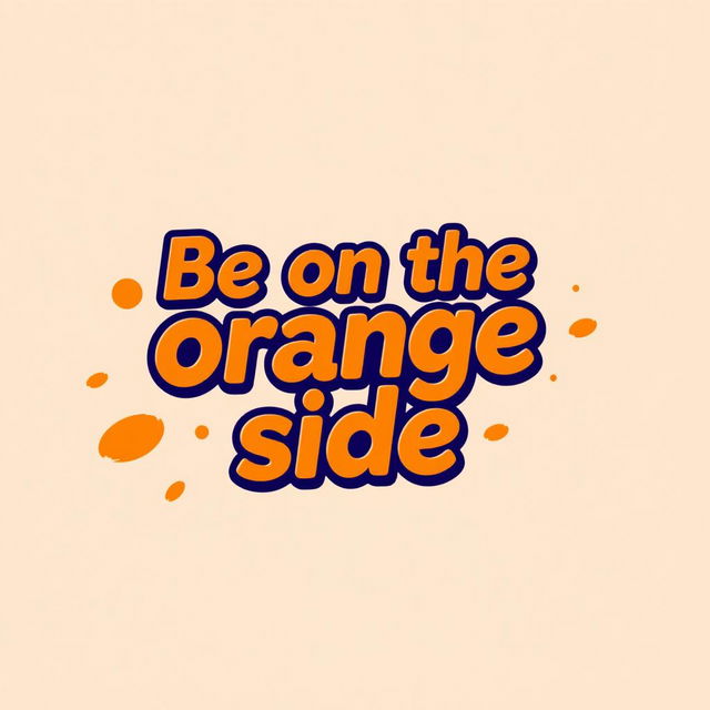 A vibrant and stylish t-shirt design featuring the text 'Be on the orange side' in bold, eye-catching typography