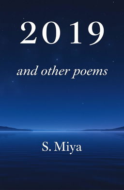 The cover of a poetry book titled '2019 and other poems' by S Miya, featuring a serene night landscape with softly glowing stars in the sky