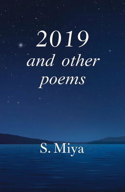 The cover of a poetry book titled '2019 and other poems' by S Miya, featuring a serene night landscape with softly glowing stars in the sky