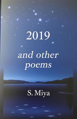 The cover of a poetry book titled '2019 and other poems' by S Miya, featuring a serene night landscape with softly glowing stars in the sky
