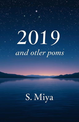 The cover of a poetry book titled '2019 and other poems' by S Miya, featuring a serene night landscape with softly glowing stars in the sky