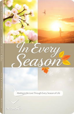 A beautifully designed cover for a 30-day women's daily devotional titled 'In Every Season: Abiding in His Love Through Every Season of Life'