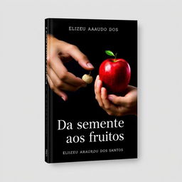 A book cover design titled 'Da semente aos frutos' by Elizeu Araujo dos Santos, featuring a striking visual of two hands