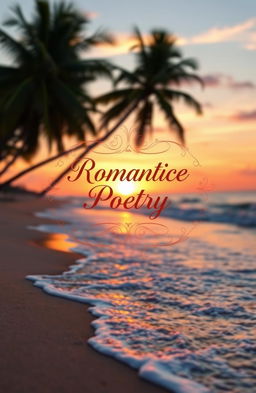 A beautifully designed romantic poetry book cover featuring an enchanting sunset over a tranquil beach, with soft waves lapping at the shore