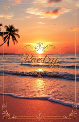 A beautifully designed romantic poetry book cover featuring an enchanting sunset over a tranquil beach, with soft waves lapping at the shore