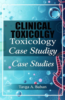 A visually appealing cover design for 'Clinical Toxicology Case Studies' by Tavga A