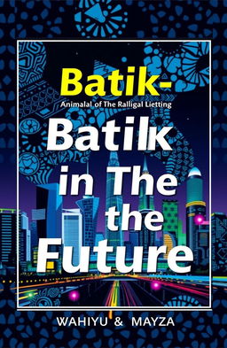 A captivating poster cover titled 'Batik-in The Future', featuring a vibrant and futuristic interpretation of traditional Batik patterns
