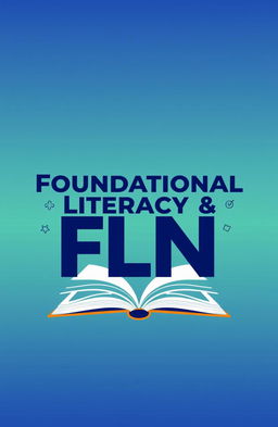 A professional and engaging cover page design featuring the title 'Foundational Literacy & Numeracy (FLN)' in bold, modern typography