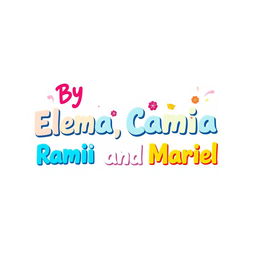 A stylish text design that says: By Elena, Camila, Marina, Rami and Mariel
