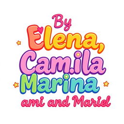 A stylish text design that says: By Elena, Camila, Marina, Rami and Mariel