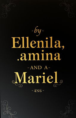 A mysterious black background with golden text that reads "by Elena, Camila, Marina, Rami AND Mariel" in an elegant and artistic font