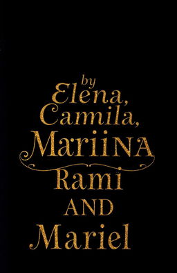 A mysterious black background with golden text that reads "by Elena, Camila, Marina, Rami AND Mariel" in an elegant and artistic font