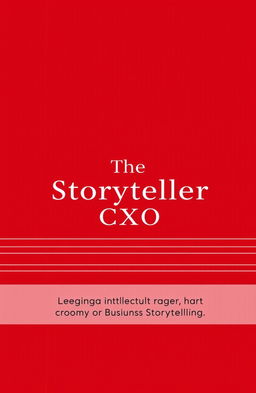 A minimalistic and aesthetic book cover design for 'The Storyteller CXO' with the tagline 'Mastering the Art of Business Storytelling'