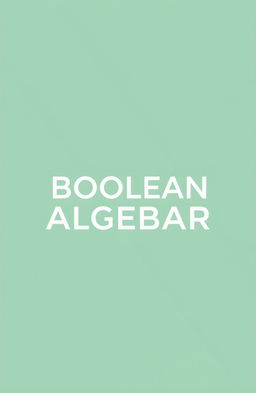 A detailed technical report on computer systems and boolean algebra