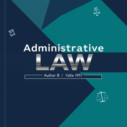 A cool and contemporary book cover design for an administrative law textbook, featuring an abstract geometric pattern in shades of navy blue and teal, symbolizing structure and order