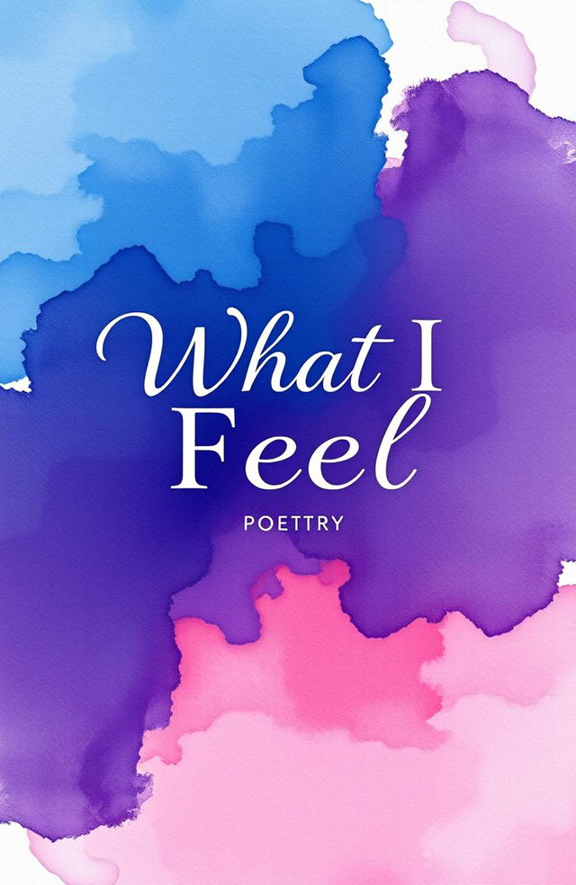 An artistic representation of a book cover for a poetry collection titled "What I Feel"