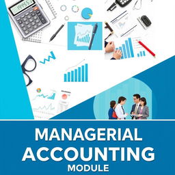 A visually engaging module cover for managerial accounting, featuring key elements like graphs, financial statements, and charts that represent cost analysis and budgeting