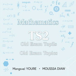 A mathematics cover for TS2, featuring old exam topics and compositions, prominently displaying the names of the authors Monsieur YAYA TOURE and Monsieur MOUSSA DIAW