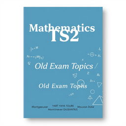 A mathematics cover for TS2, featuring old exam topics and compositions, prominently displaying the names of the authors Monsieur YAYA TOURE and Monsieur MOUSSA DIAW