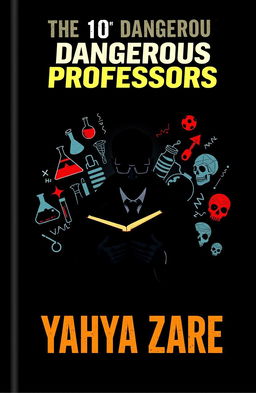 A striking book cover for 'The 101 Dangerous Professors' written by Yahya Zare