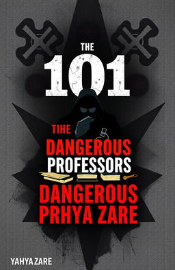 A gripping and bold cover design for the book titled 'The 101 Dangerous Professors' written by Yahya Zare