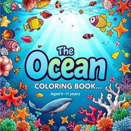 A vibrant and captivating cover for a children's coloring book about the ocean, featuring colorful fish, seashells, starfish, and other marine creatures
