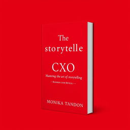 A refined, minimalistic book cover reveal featuring a striking red background with white font for the business book titled 'The Storyteller CXO - Mastering the Art of Business Storytelling' by Monika Tandon