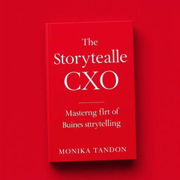 A refined, minimalistic book cover reveal featuring a striking red background with white font for the business book titled 'The Storyteller CXO - Mastering the Art of Business Storytelling' by Monika Tandon