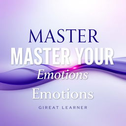 A visually striking and engaging book cover for *Master Your Emotions* by Great Learner